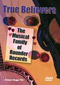 True Believers: The Musical Family of Rounder Records